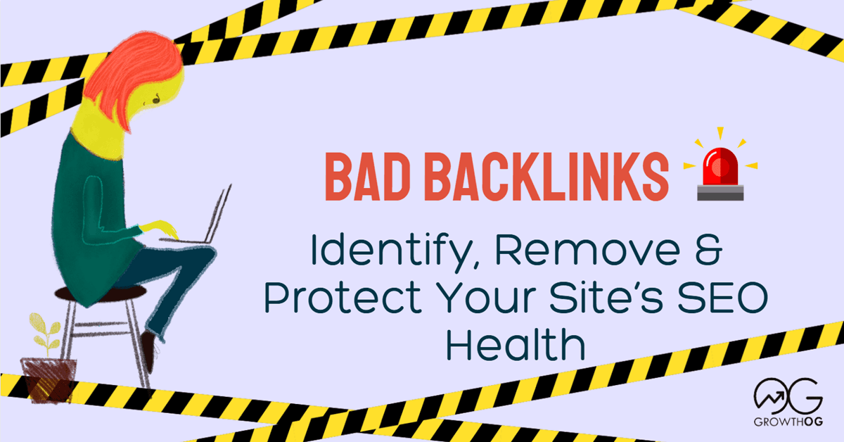 Bad Backlinks: Identify, Remove, and Protect Your Site’s SEO Health