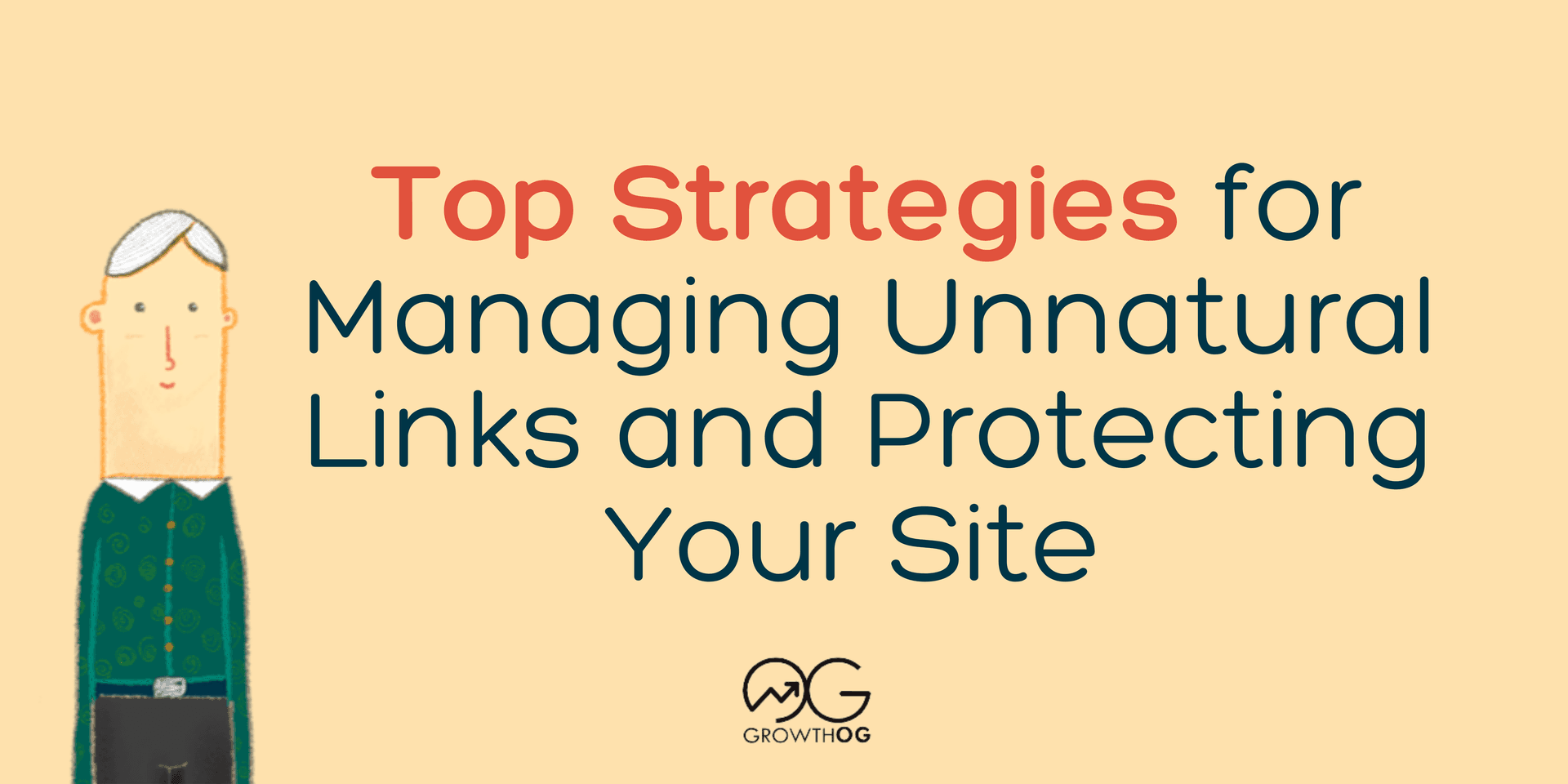 Top Strategies for Managing Unnatural Links and Protecting Your Site